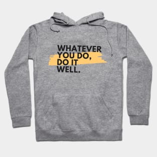 Whatever you do, do it well Hoodie